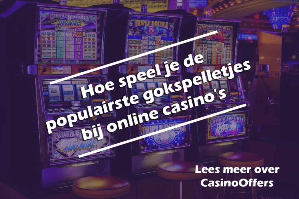 Hoe speel je de populairste gokspelletjes bij online casino's